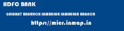HDFC BANK  GUJARAT BHARUCH JAMBUSAR JAMBUSAR BRANCH  micr code